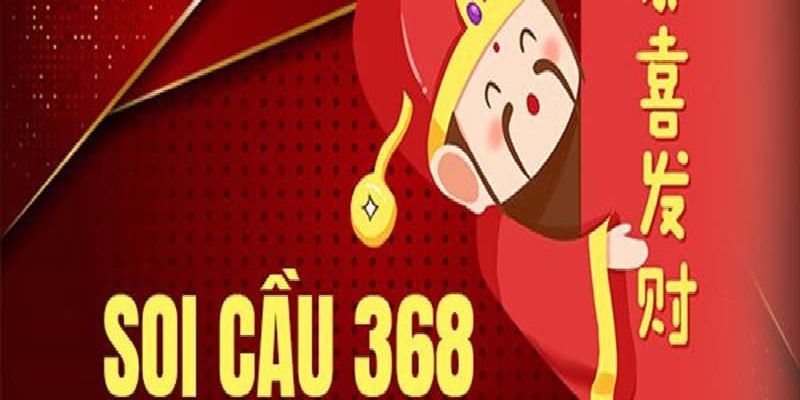 Soi cầu 368 là gì? Cách chốt số chuẩn cho lô thủ