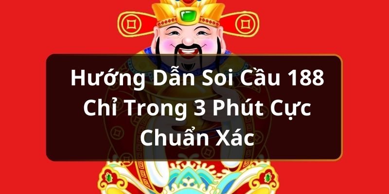 Hướng Dẫn Soi Cầu 188 Chỉ Trong 3 Ph&uacute;t Cực Chuẩn X&aacute;c