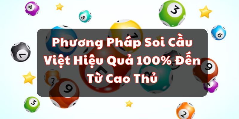 Phương Ph&aacute;p Soi Cầu Việt Hiệu Quả 100% Đến Từ Cao Thủ